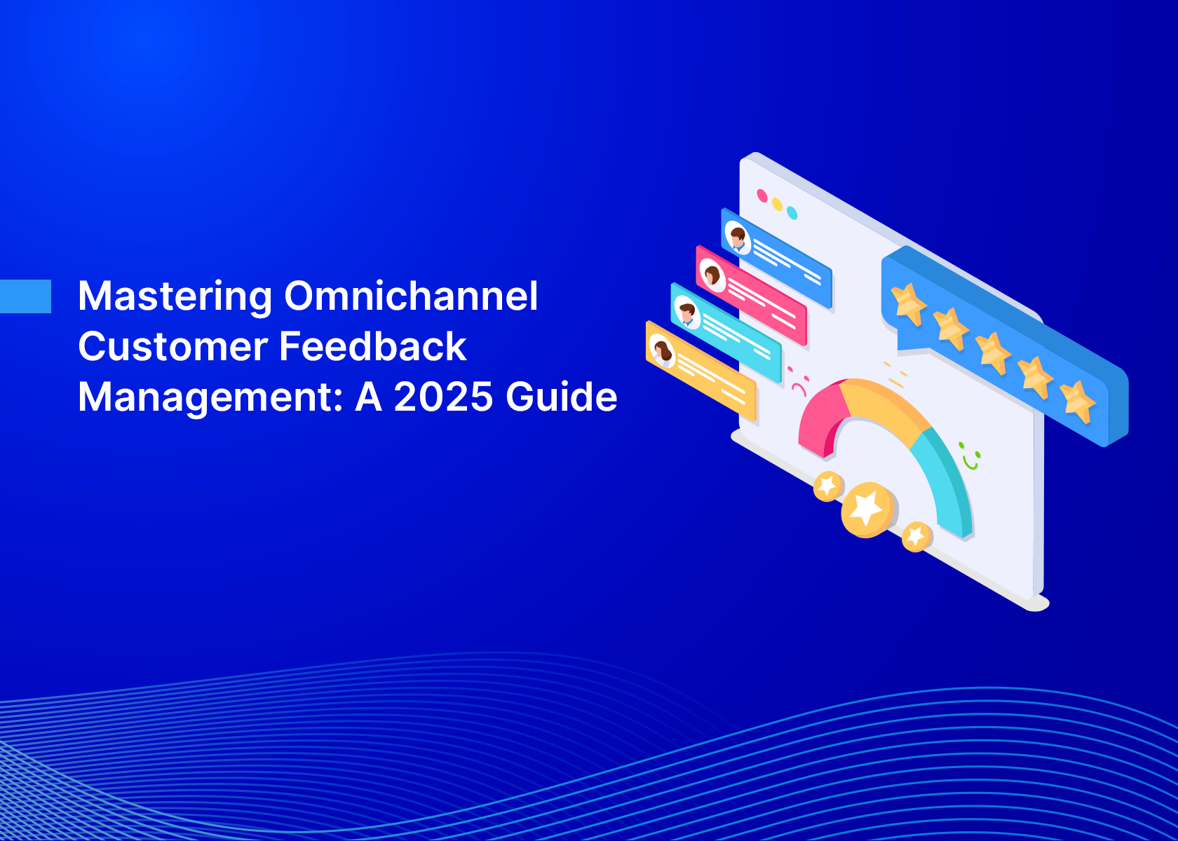 Mastering Omnichannel Customer Feedback Management: A 2025 Guide