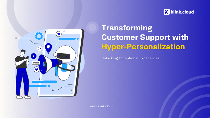 Transforming Customer Support with Hyper-Personalization