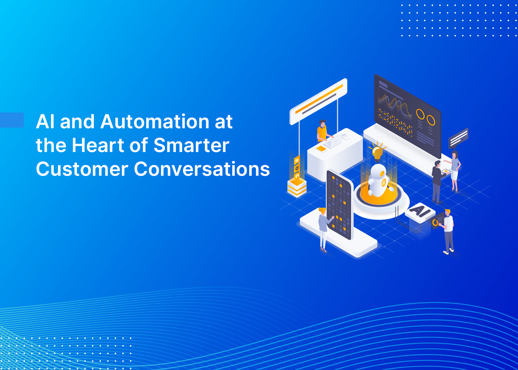 AI and Automation at the Heart of Smarter Customer Conversations