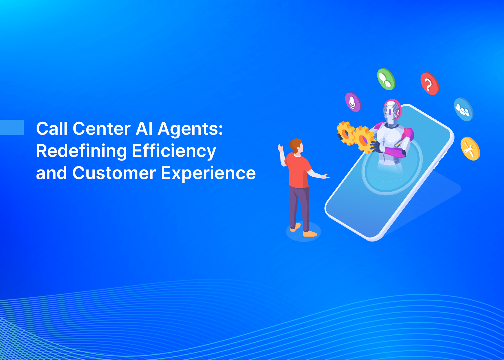 Call Center AI Agents: Redefining Efficiency and Customer Experience