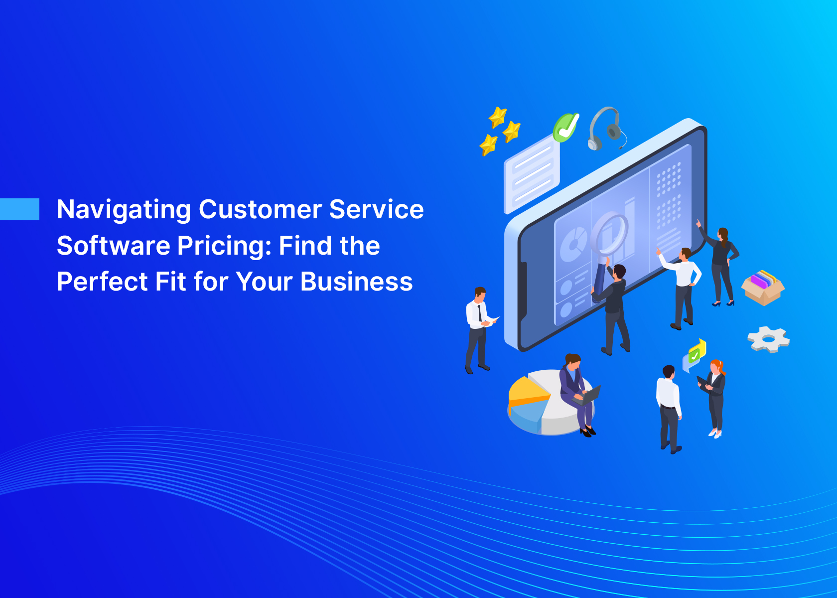 Navigating Customer Service Software Pricing: Find the Perfect Fit for Your Business