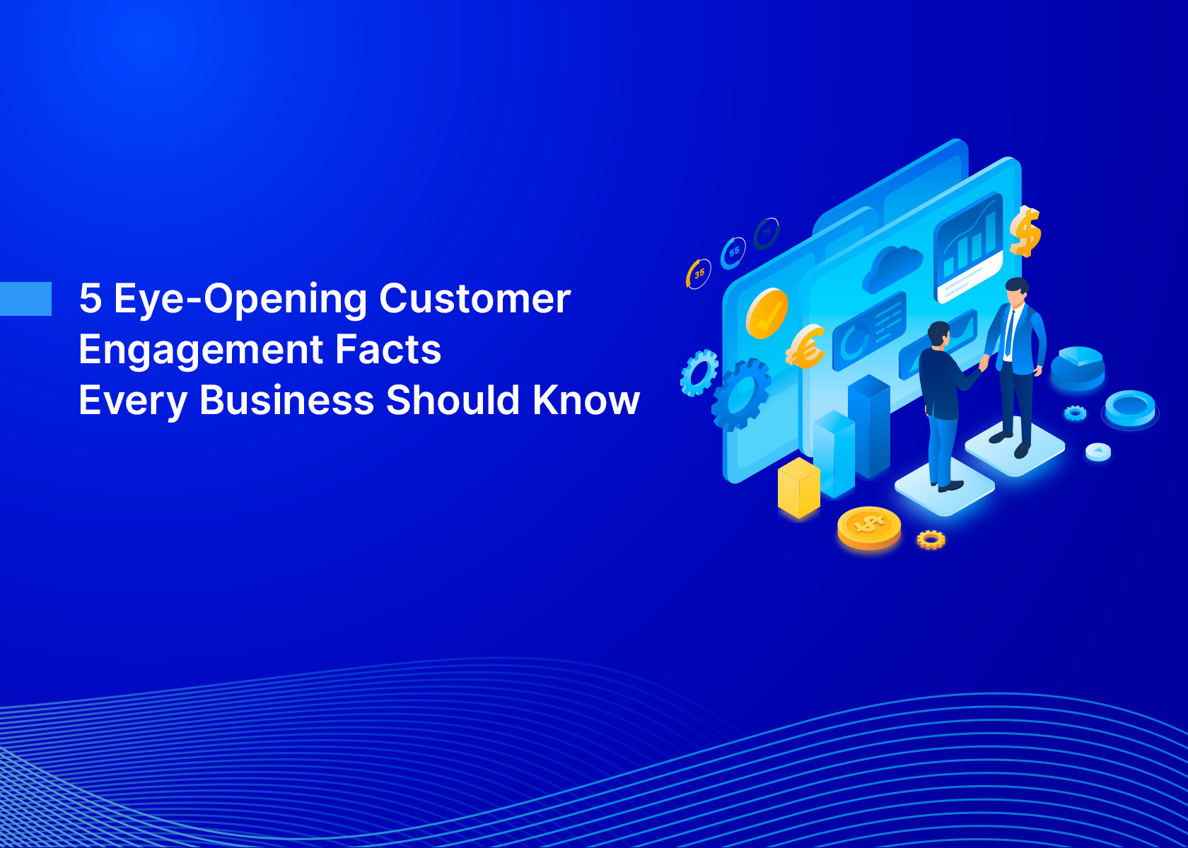 5 Eye-Opening Customer Engagement Facts Every Business Should Know