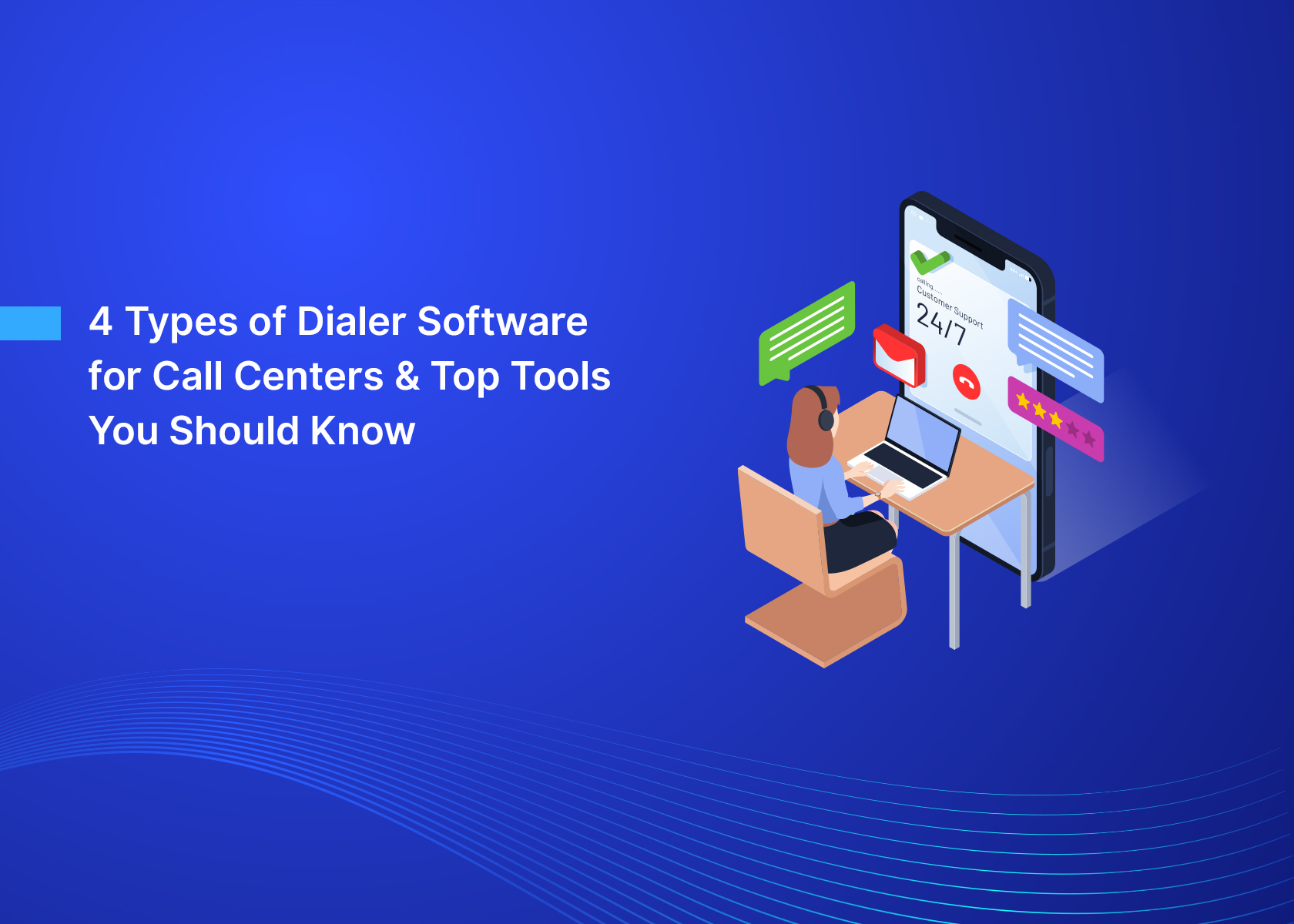 4 Types of Dialer Software for Call Centers & Top Tools You Should Know