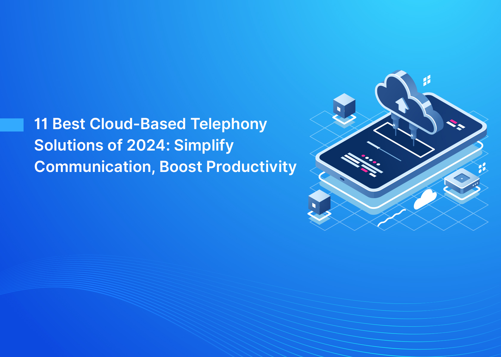11 Best Cloud-Based Telephony Solutions of 2024: Simplify Communication, Boost Productivity