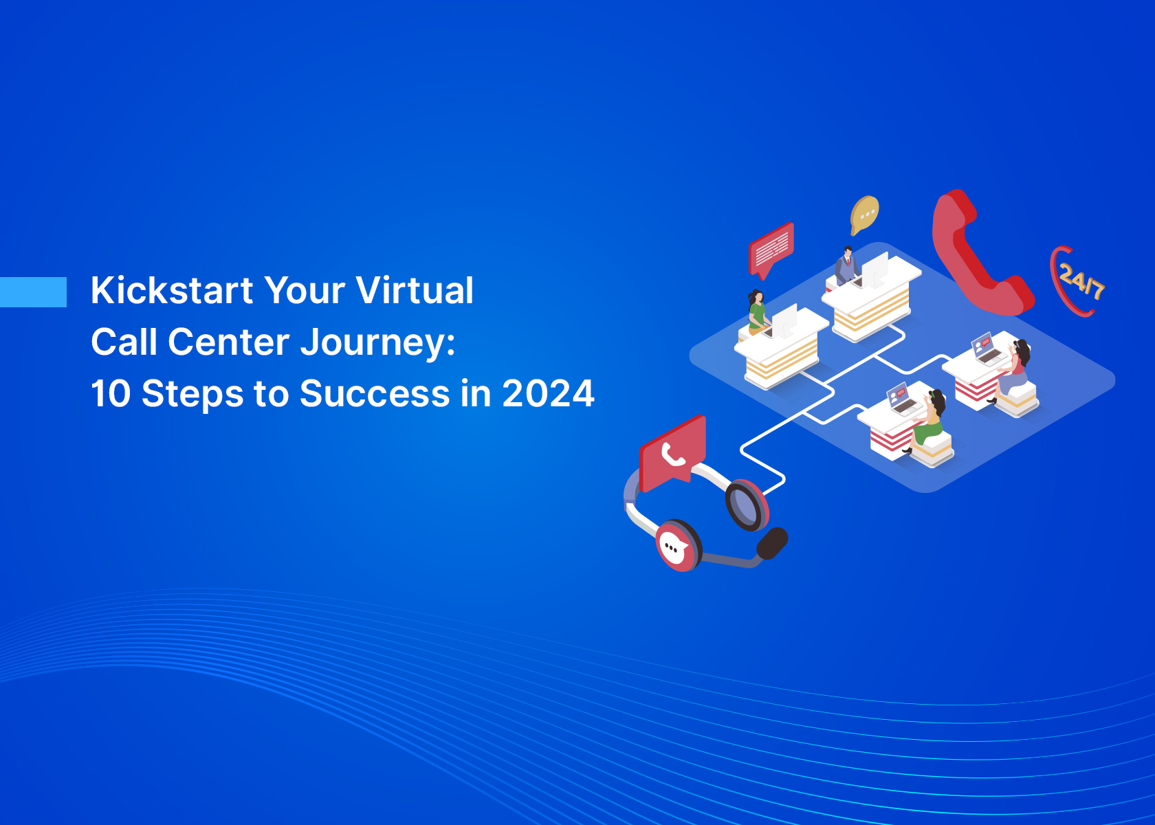 Kickstart Your Virtual Call Center Journey: 10 Steps to Success in 2024