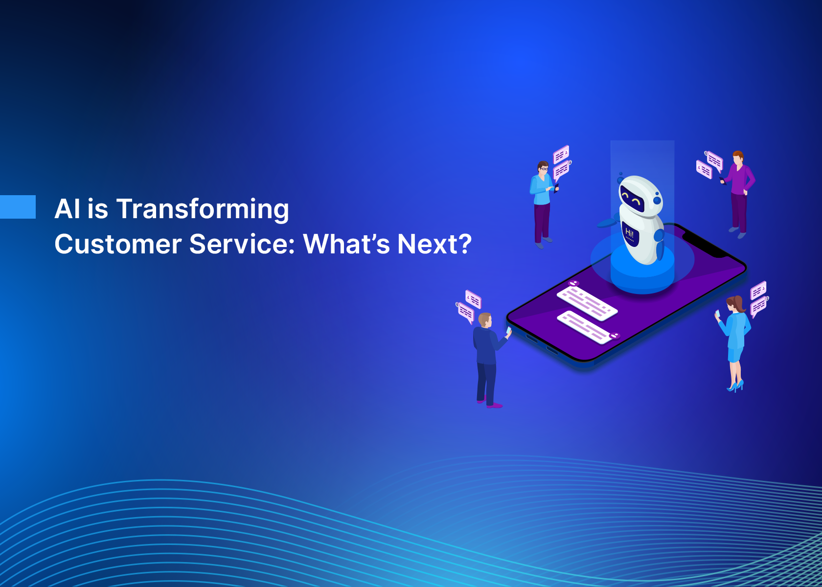 AI is Transforming Customer Service: What’s Next?