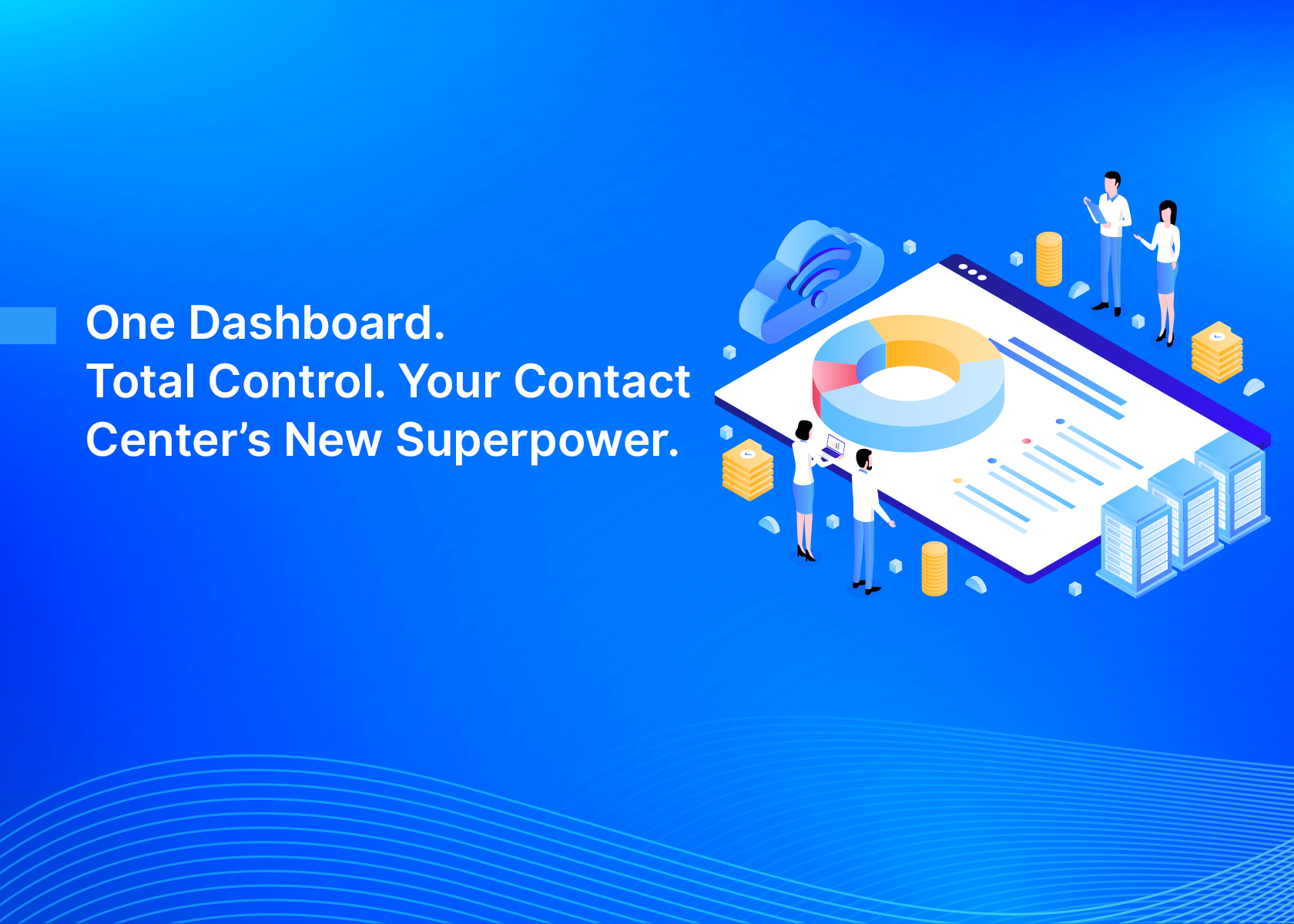 One Dashboard. Total Control. Your Contact Center’s New Superpower.