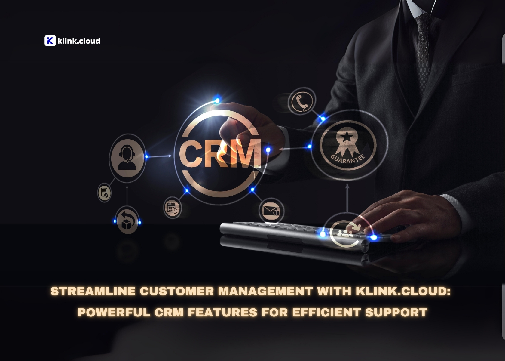 Streamline Customer Management with Klink.cloud: Powerful CRM Features for Efficient Support