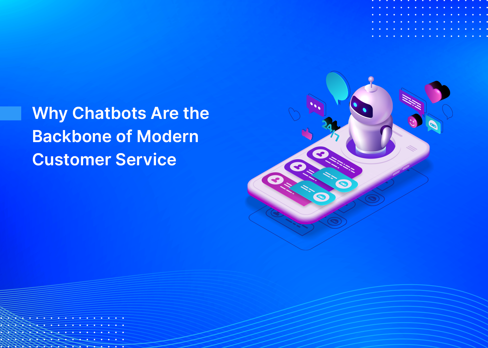 Why Chatbots Are the Backbone of Modern Customer Service