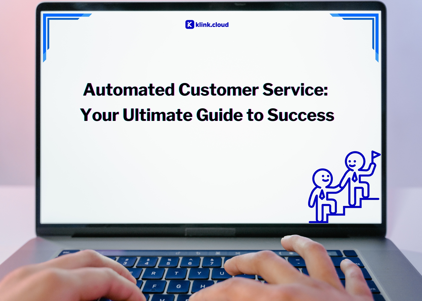 Automated Customer Service: Your Ultimate Guide to Success
