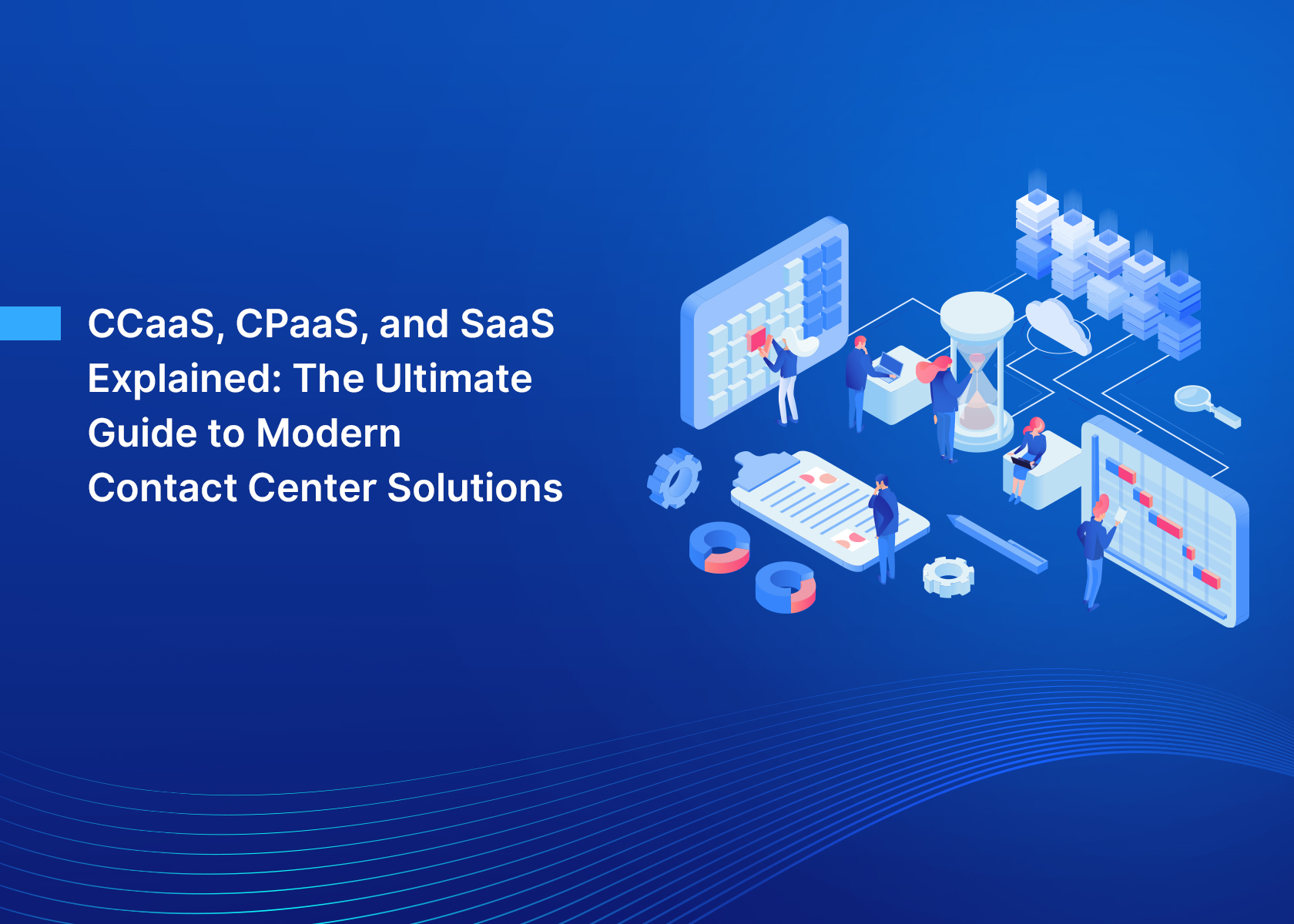CCaaS, CPaaS, and SaaS Explained: The Ultimate Guide to Modern Contact Center Solutions