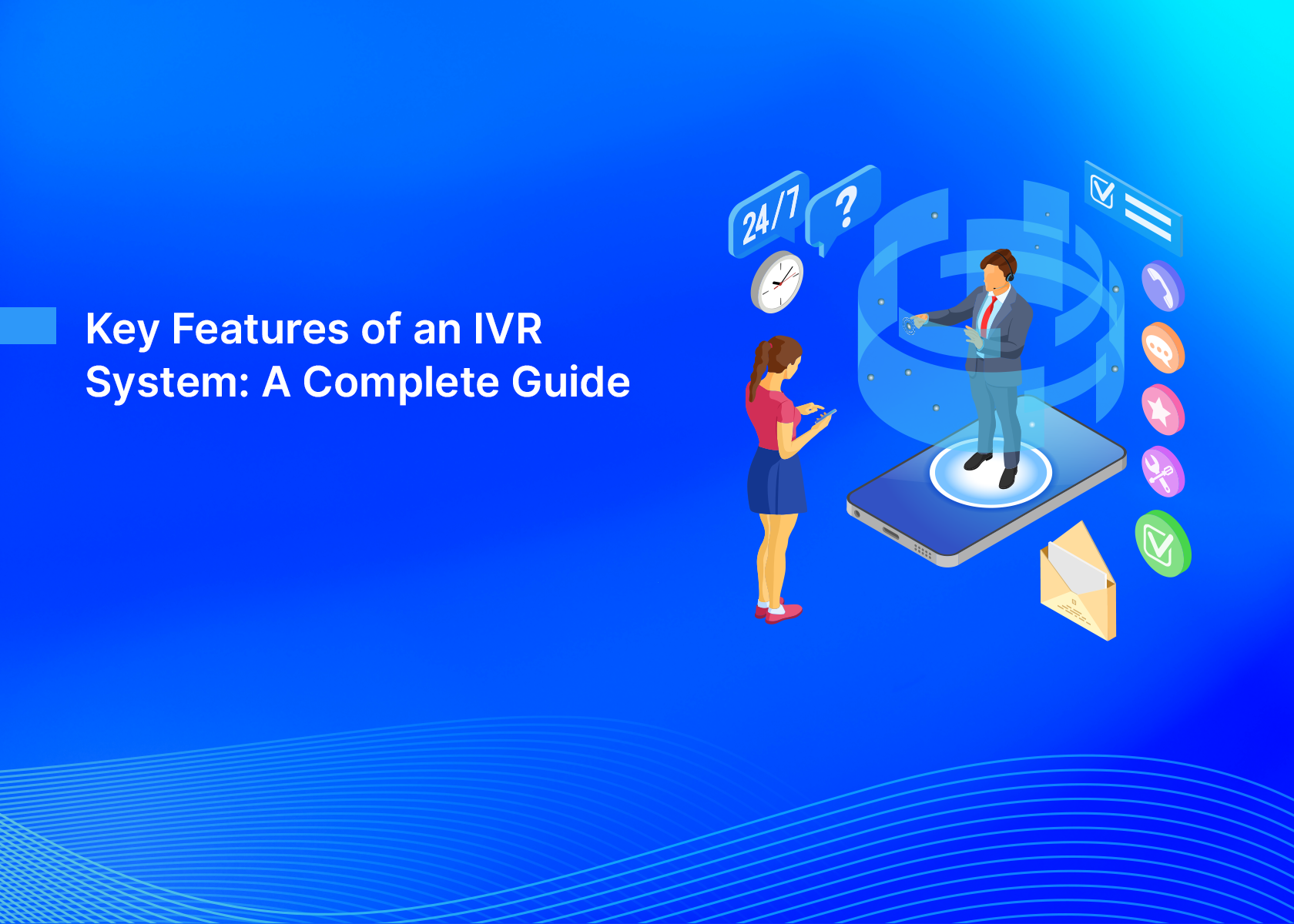 Key Features of an IVR System: A Complete Guide