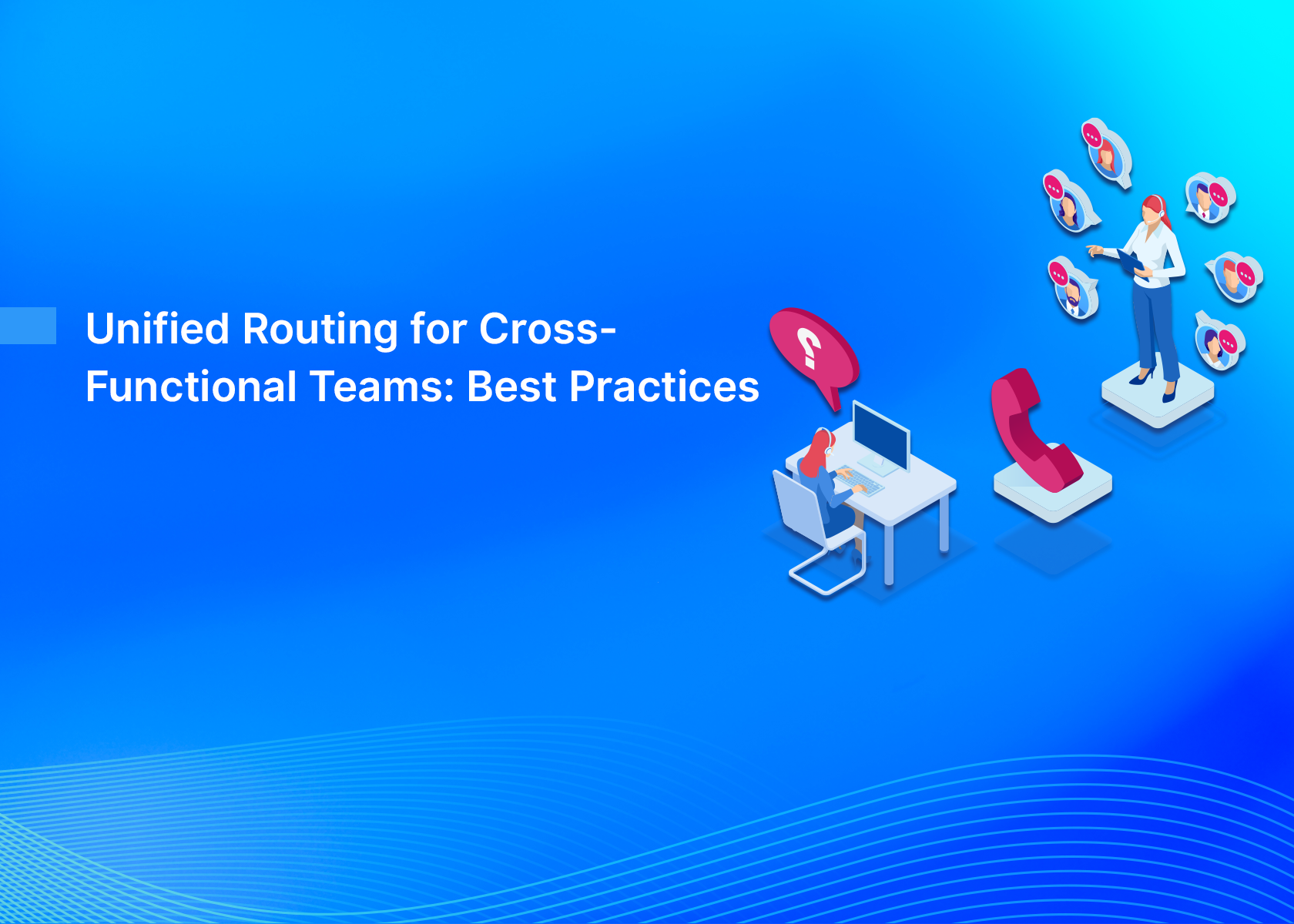 Unified Routing for Cross-Functional Teams: Best Practices