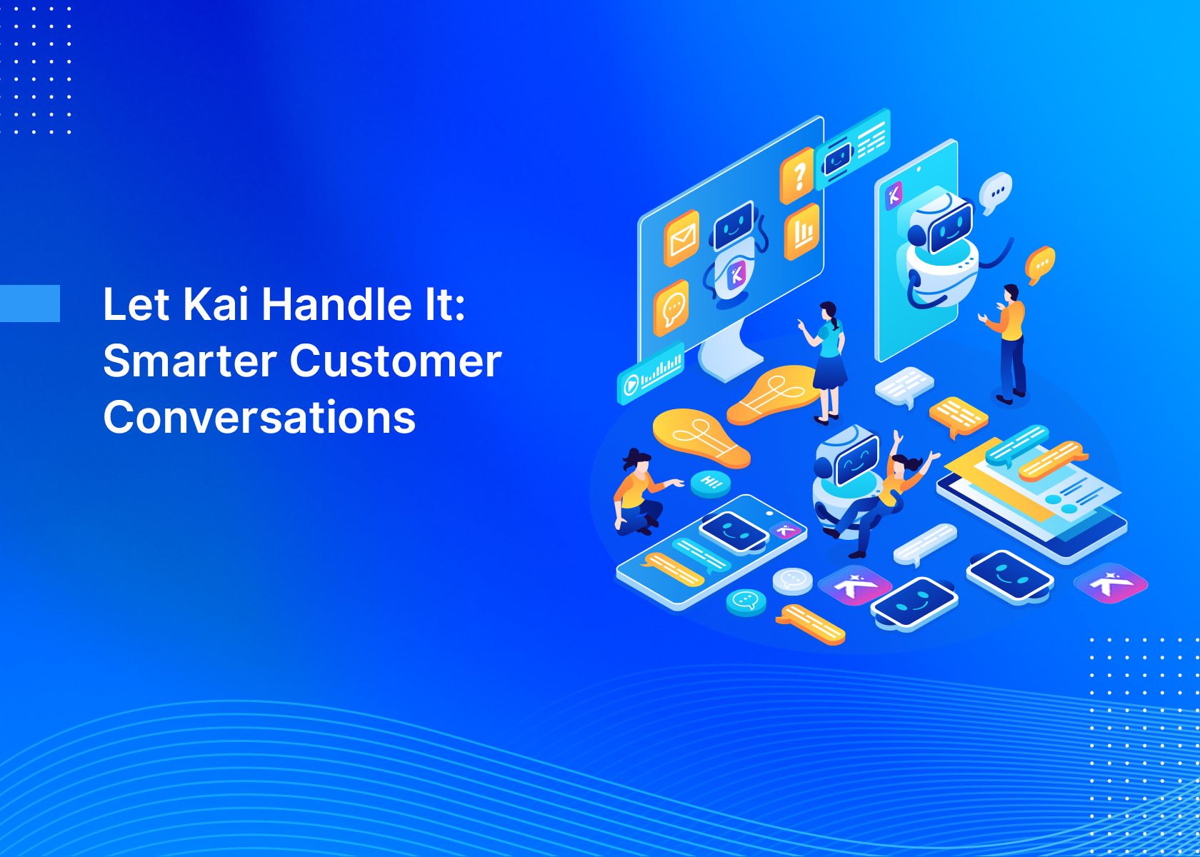 Let Kai Handle It: Smarter Customer Conversations