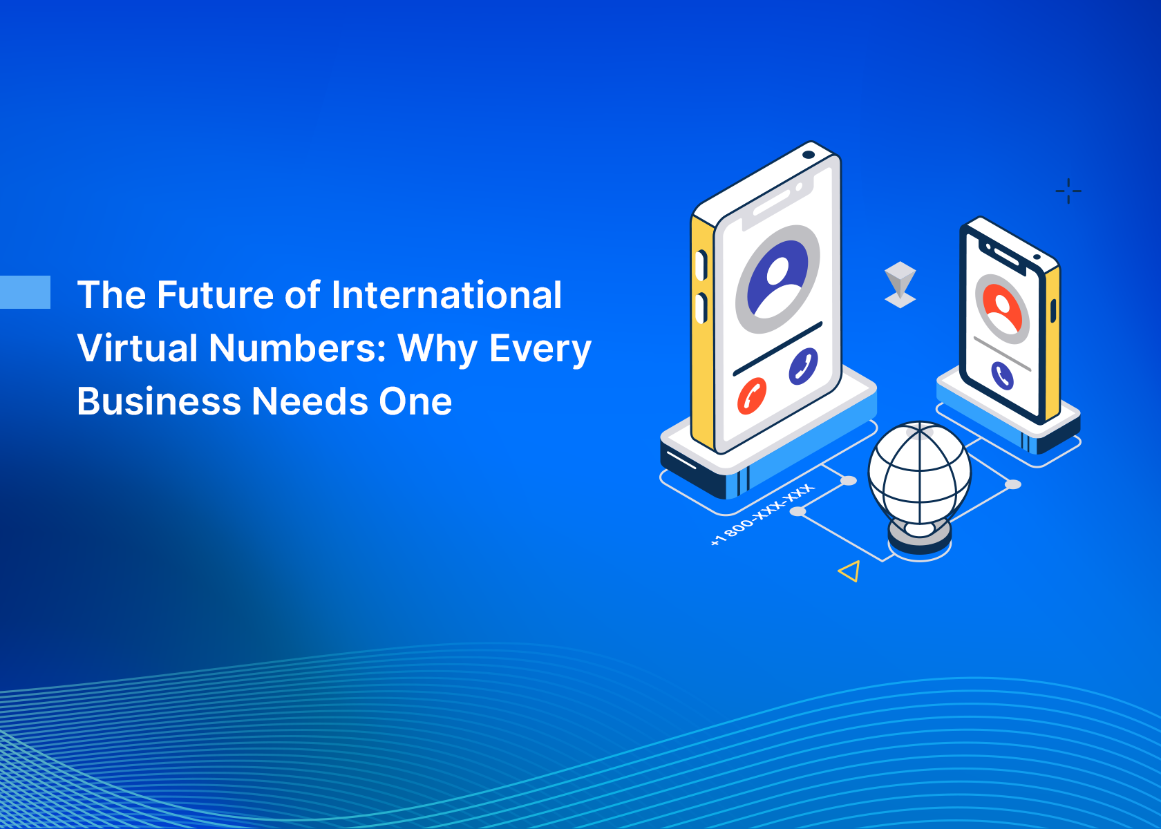 The Future of International Virtual Numbers: Why Every Business Needs One