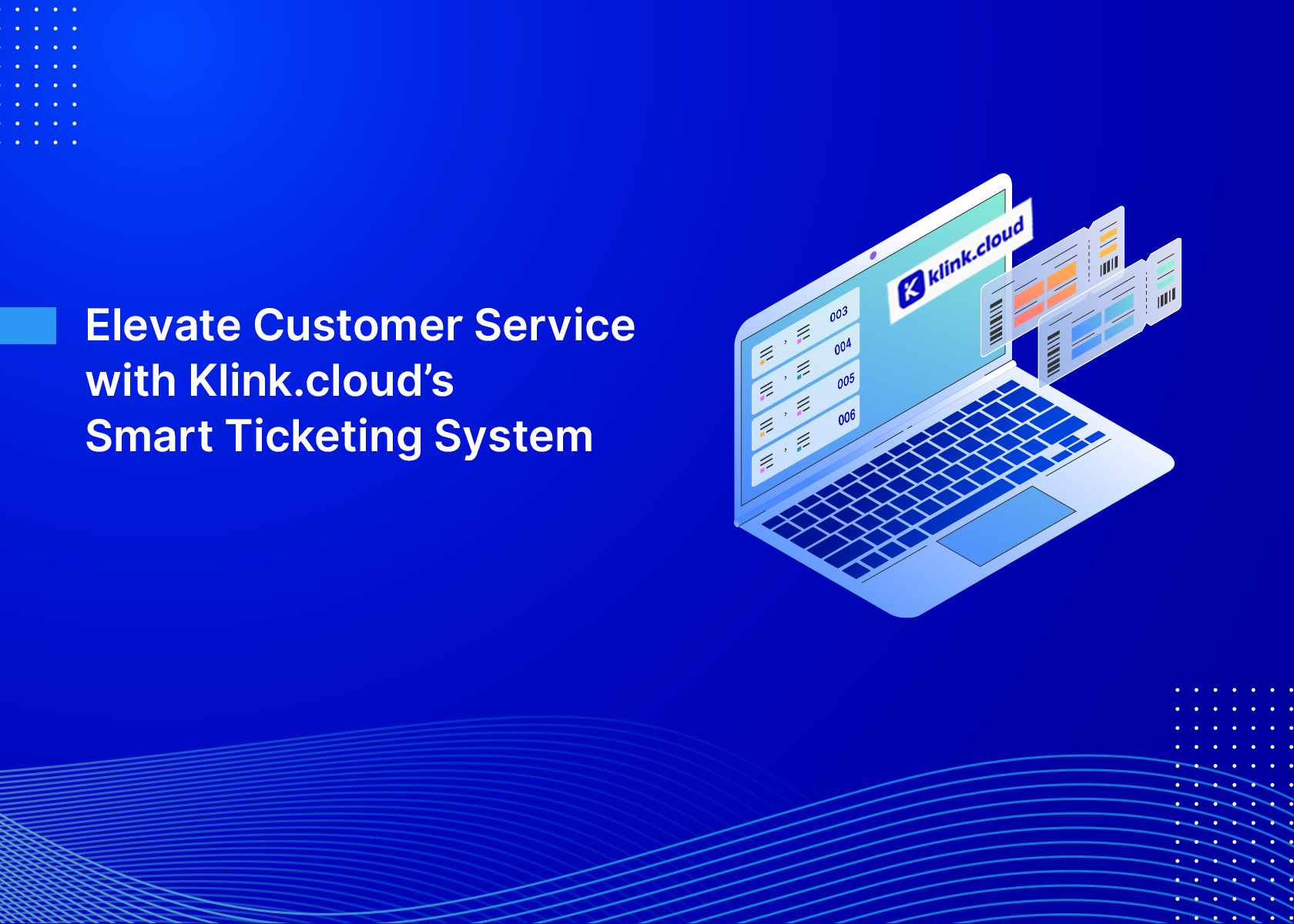 Elevate Customer Service with Klink.cloud’s Smart Ticketing System