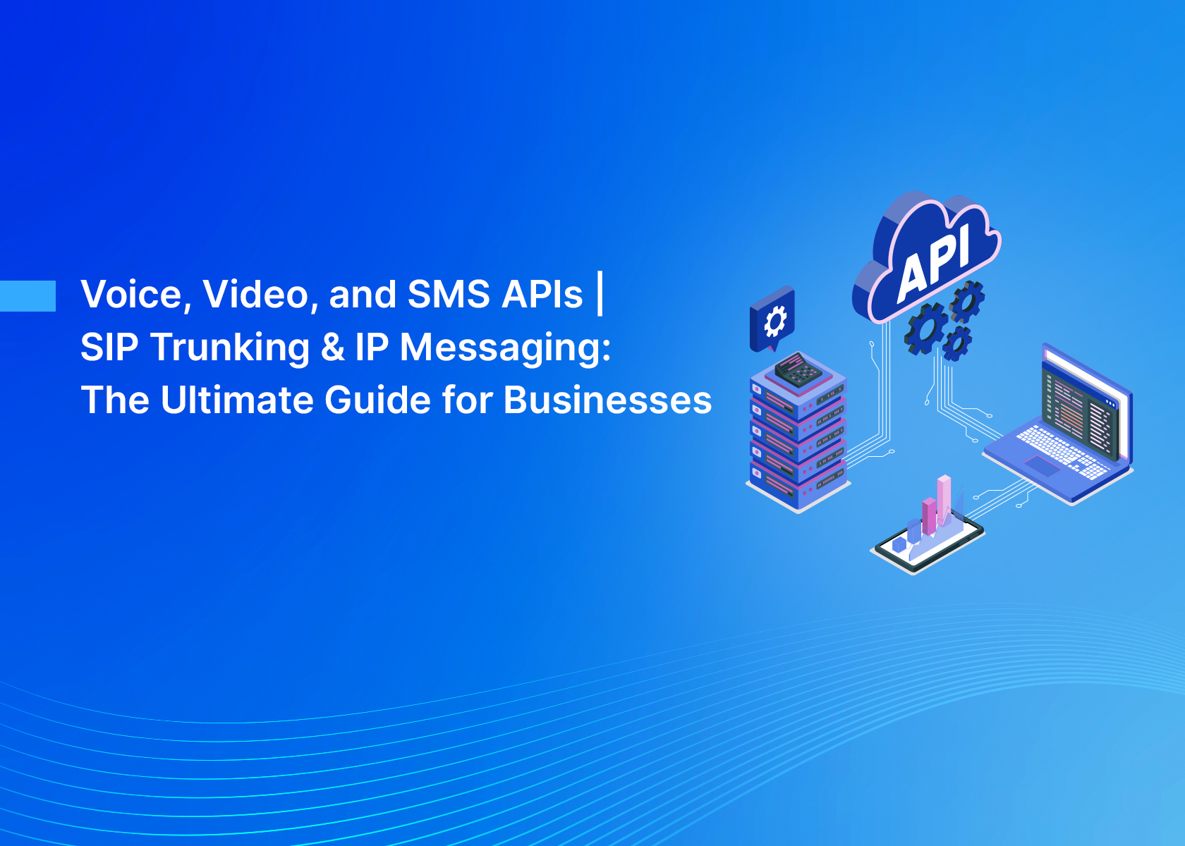 Voice, Video, and SMS APIs | SIP Trunking & IP Messaging: The Ultimate Guide for Businesses