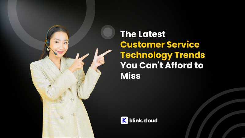 The Latest Customer Service Technology Trends You Can't Afford to Miss