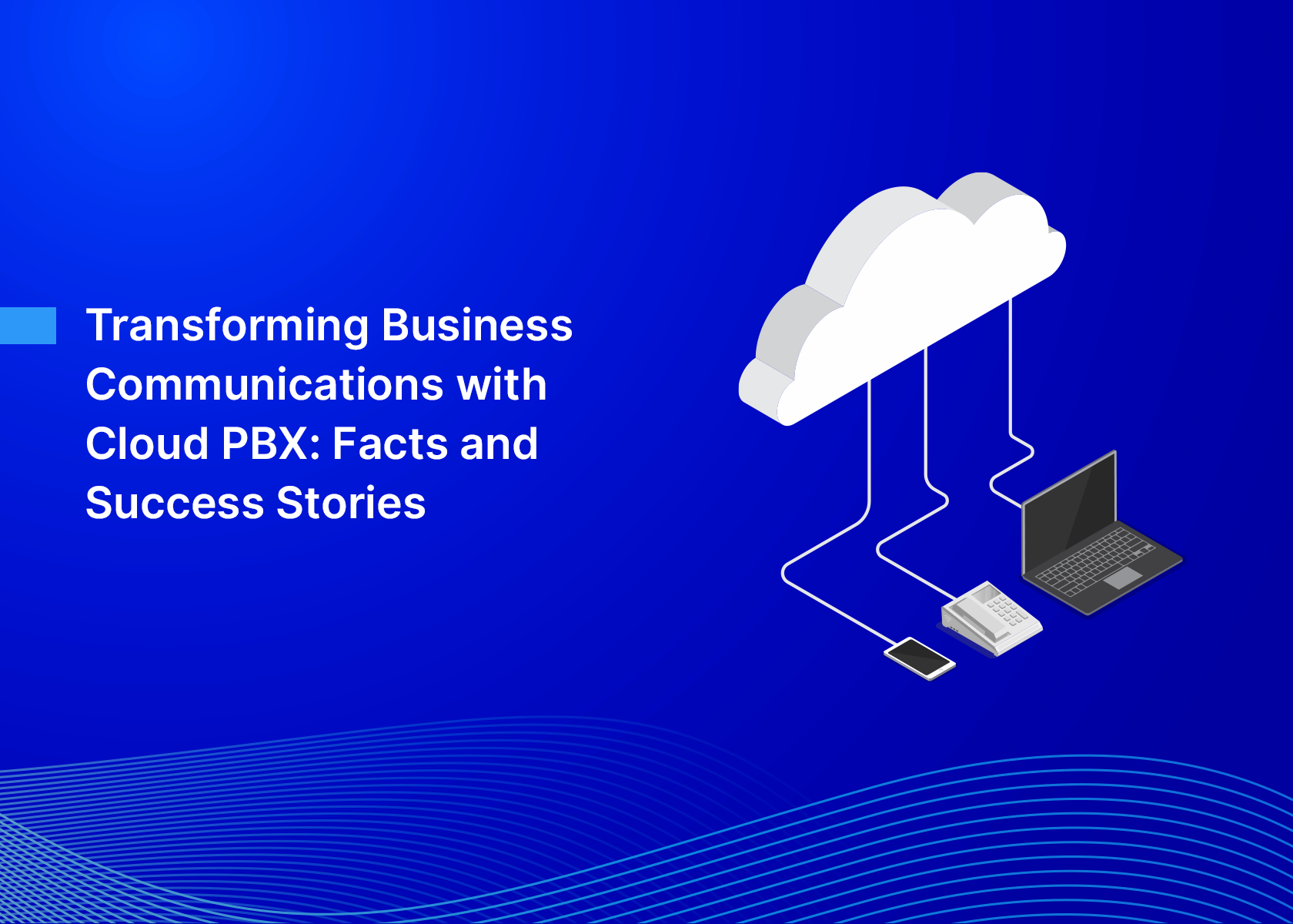 Transforming Business Communications with Cloud PBX: Facts and Success Stories