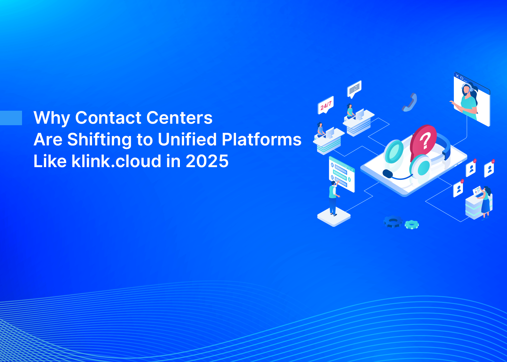 Why Contact Centers Are Shifting to Unified Platforms Like klink.cloud in 2025