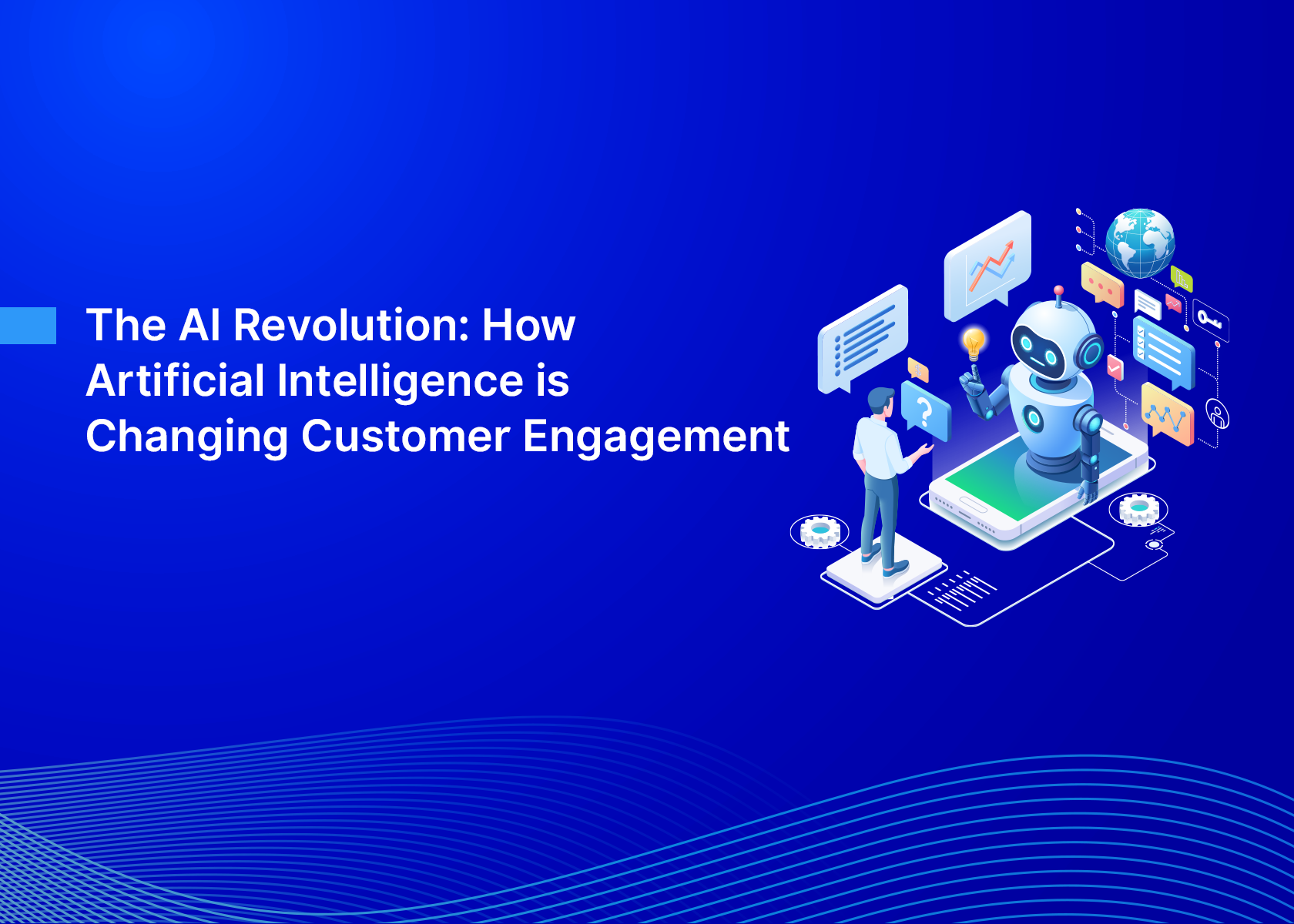 The AI Revolution: How Artificial Intelligence is Changing Customer Engagement