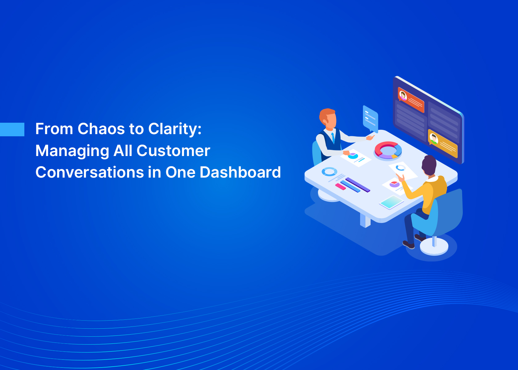 From Chaos to Clarity: Managing All Customer Conversations in One Dashboard