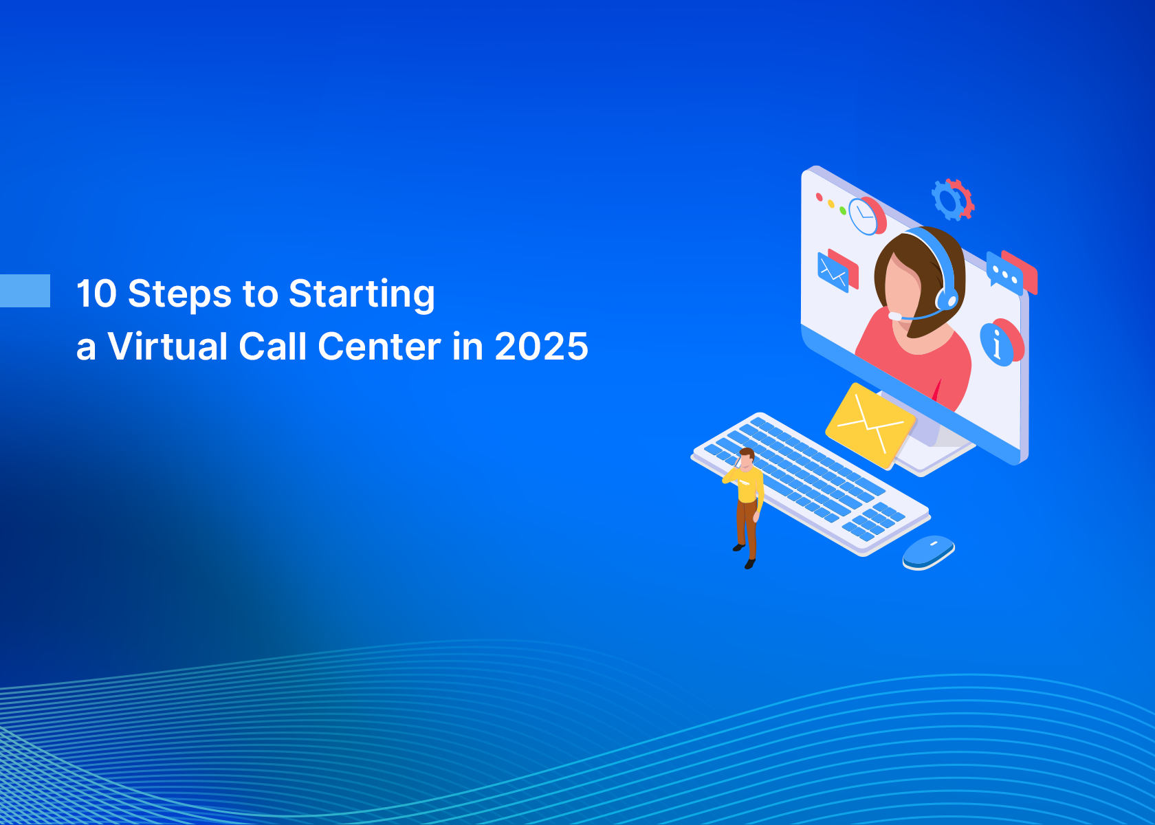 10 Steps to Starting a Virtual Call Center in 2025