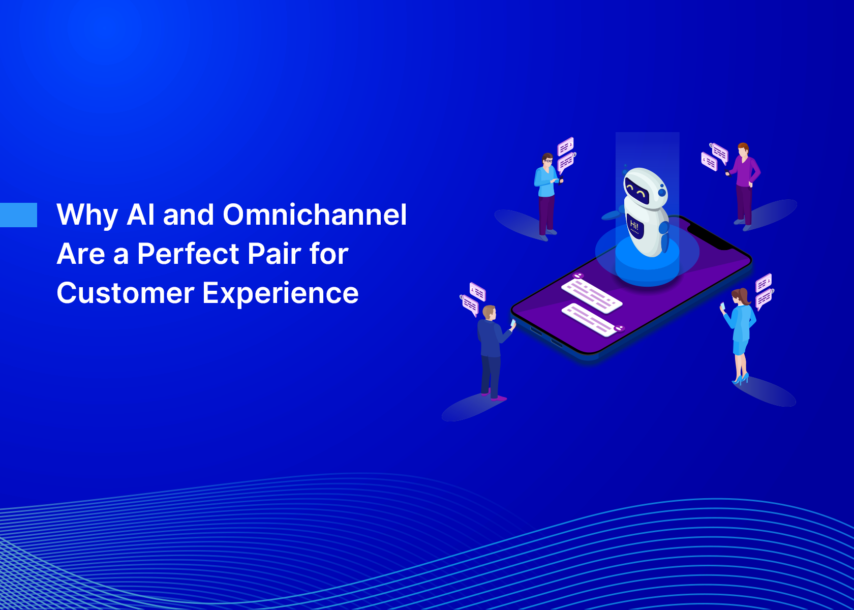 Why AI and Omnichannel Are a Perfect Pair for Customer Experience