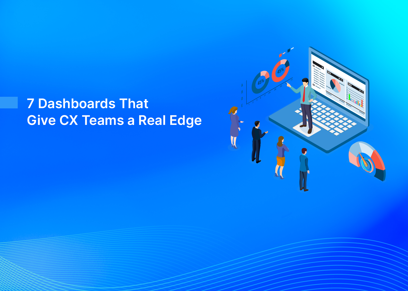 7 Dashboards That Give CX Teams a Real Edge